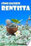 Como hacerse rentista/ How to become a rentier