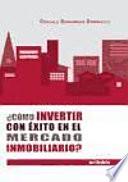 ¿Cómo Invertir con Éxito en el Mercado Inmobiliario?