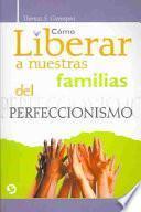 Cómo liberar a nuestras familias del perfeccionismo