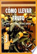 Como Llevar Fruto en la Familia de Dios