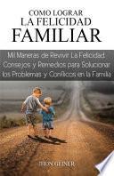 Como Lograr La Felicidad Familiar
