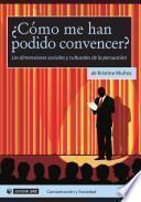 ¿Cómo me han podido convencer?. Las dimensiones sociales y culturales de la persuasión