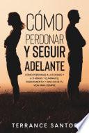 Cómo Perdonar y Seguir Adelante