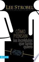 Como Piensan los Incredulos Que Tanto Quiero: Como Alcanzar Amigos y Familiares Que Evitan A Dios y a la Iglesia