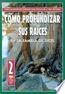Como Profundizar Sus Raices en la Familia de Dios