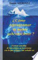¿Cómo reprogramar su mente subconsciente?