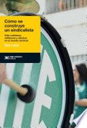 Cómo se construye un sindicalista
