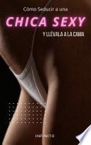 Cómo Seducir a una Chica Sexy Y llévala a la Cama