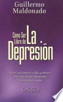 Como Ser Libre De La Depression/ How To Be Free of Depression