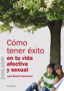 Cómo tener éxito en tu vida afectiva y sexual