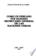 Como un peruano fue elegido Secretario General de las Naciones Unidas
