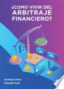 ¿Cómo Vivir del Arbitraje Financiero?