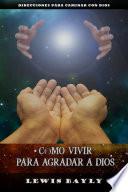 CÓMO VIVIR PARA AGRADAR A DIOS