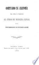 Compendio de Anatomía para servir de introduccion al curso de medicina legal de la Universidad de Buenos Aires