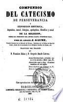 Compendio del catecismo de perseverancia, o, Exposicion histórica, dogmática, moral, litúrgica, apologética, filosófica y social de la religion