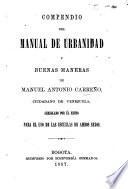 Compendio del Manual de Urbanidad y Buenas Maneras de M. A. Carreño ... arreglado por el mismo, etc