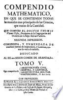 Compendio mathematico en que se contienen todas las materias mas principales de las ciencias que tratan de la cantidad. Segunda impression corregida. (Con laminas).