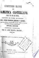 Compendio mayor de gramática castellana para uso de los niños, dispuesto en forma de diálogo por d. Diego Narciso Herranz y Quirós ...