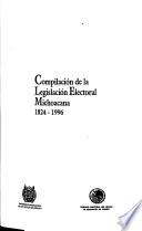 Compilación de la legislación electoral michoacana, 1824-1996