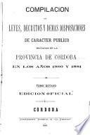 Compilacion de leyes, decretos, acuerdos de la exma. Cámara de justicia y demás disposiciones de carácter público dictadas en la provinca de Córdoba