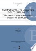 Comportamiento mecánico de los materiales. Volumen 2: Ensayos mecánicos. Ensayos no destructivos