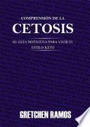 Comprensión de la Cetosis. Su Guía Definitiva para Vivir el Estilo Keto