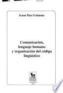 Comunicación, lenguaje humano y organización del código lingüístico
