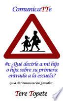 ComunicaTTe #1: ¿Qué decirle a mi hijo o hija sobre su primera entrada a la escuela?