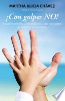 ¡con Golpes No! - Disciplina Efectiva y Amorosa para Criar Hijos Sanos
