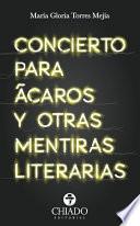 Concierto para Ácaros y Otras Mentiras Literarias
