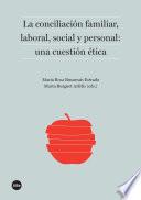 Conciliación familiar, laboral, social y personal: una cuestión ética, La.