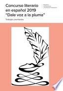 Concurso literario en español 2019 Dale voz a la pluma. Trabajos premiados