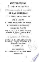 Conferencias o instrucciones sobre las epístolas y Evangelios de las Dominicas y fiestas principales del año y sobre recepciones del hábito y profesiones religiosas [...]