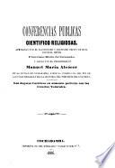 Conferencias publicas cientifico religiosas, aprobadas por el ilustrísimo y dignísimo obispo de esta diócesis, señor Francisco Maria del Granado