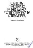 Conflictos territoriales en Iberoamérica y solución pacífica de controversias