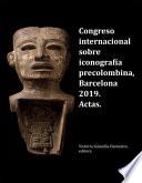 Congreso Internacional Sobre Iconografía Precolombina, Barcelona 2019. Actas