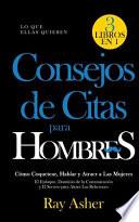 Consejos de Citas para Hombres, 3 Libros en 1 (Lo que Ellas Quieren)