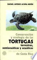 Conservación y ecología de las tortugas terrestres, semiacuáticas y acuáticas (de agua dulce y marinas) de Costa Rica