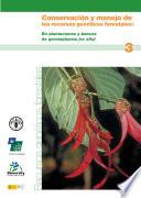 Conservación y manejo de los recursos genéticos forestales: En plantaciones y bancos de germoplasma (ex situ) - Volumen 3