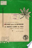Consideraciones Sobre Metodos Para la Obtencion de Nuevos Clones de Yuca
