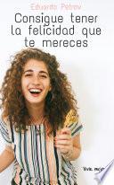 Consigue tener la felicidad que te mereces
