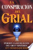 Conspiracion del Grial, La: The Grail Conspiracy. the Greatest Mistery Finally Revealed
