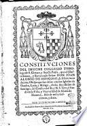 Constituciones del insigne collegio theologo de S. Ciriaco, y Sancta Paula, que el illustrissimo, y reverendo señor don Ioan Alonso de Moscoso, de felice recordacion, obispo que fue de las sanctas iglesias de Guadix, Leon, y Malaga, electo arçobispo de Santiago, del consejo del rey N. S. hizo, y fundò en la villa, y vniversidad de Alcalá de Henares, año de mil y seiscientos, y doze