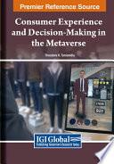 Consumer Experience and Decision-Making in the Metaverse