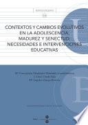 Contextos y cambios evolutivos en la adolescencia, madurez y senectud: necesidades e intervenciones educativas