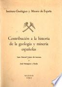 Contribución a la historia de la geología y minería españolas