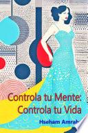 Controla tu Mente: Controla tu Vida