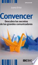 Convencer. Descubra los secretos de los grandes comunicadores
