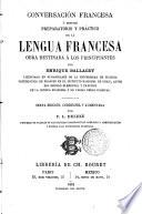 Conversacion francesa ó estudio preparatorio y práctico de la lengua francesa, obra destinada á los principiantes