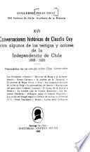 Conversaciones historicas de Claudio Gay con algunos de los testigos y actores de la independencia de Chile, 1808-1826